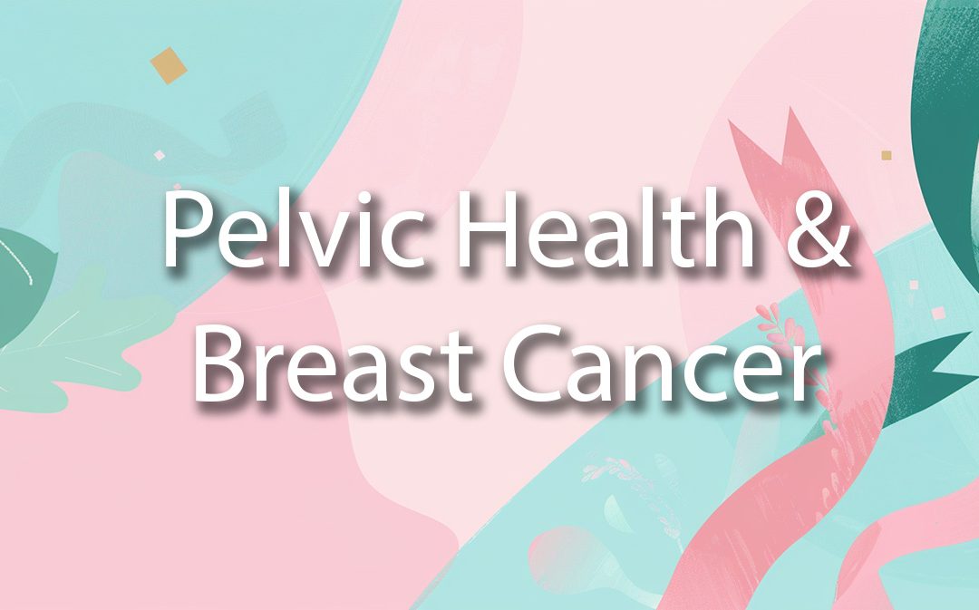 Pelvic Health & Breast Cancer